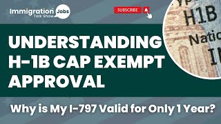 Understanding H-1B Cap Exempt Approval: Why is My I-797 Valid for Only 1 Year