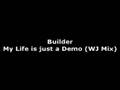 Builder - My Life is just a demo (Wj mix)