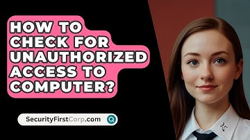 How To Check For Unauthorized Access To Computer? - SecurityFirstCorp.com