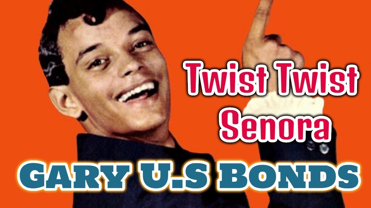 Gary US Bonds Twist Twist Senora YouTube Gary us bonds twist twist senora youtube