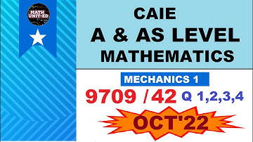 CAIE A & AS LEVEL MECHANICS 1| OCT NOV 2022 | 9709/42/O/N/22| PART1-Q1,2,3,4 With timestamps