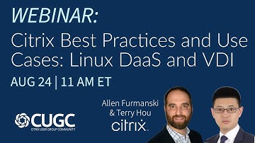 CUGC Connect (08-24-23): Citrix Best Practices & Use Cases – Linux DaaS and VDI