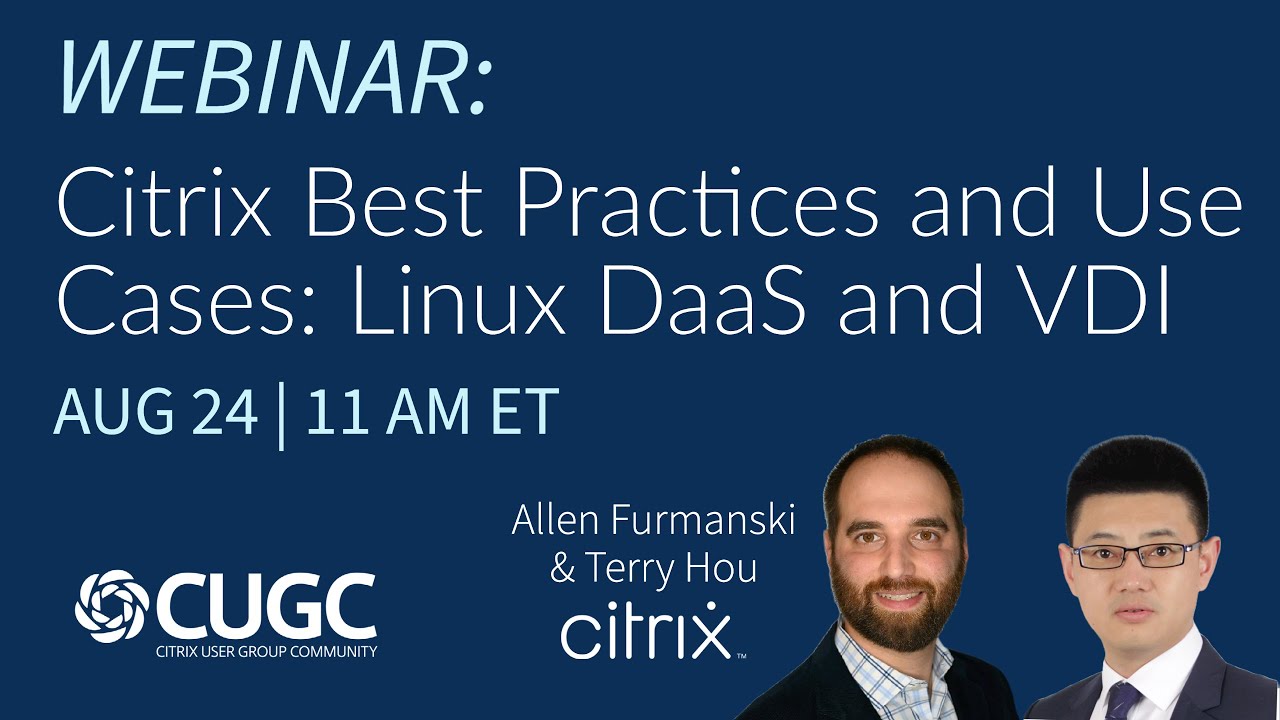 CUGC Connect (08-24-23): Citrix Best Practices & Use Cases – Linux DaaS and VDI