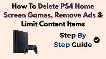How To Delete PS4 Home Screen Games, Remove Ads & Limit Content Items