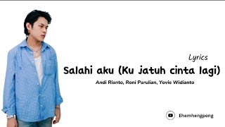 Lirik Lagu  Salahi Aku ku Jatuh Cinta Lagi  Andi Rianto Rony Parulian Yovie Widianto 