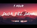 Dusk Till Dawn - ZAYN & Sia (Lyrics) | 1 Hour [4K]