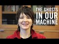 The Ghosts in Our Machine