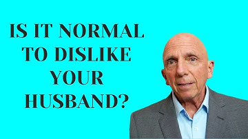 Is it Normal to Dislike Your Husband? | Paul Friedman