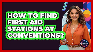 How To Find First Aid Stations At Conventions?