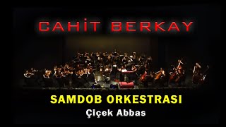 Cahit Berkay - Çiçek Abbas (SAMDOB Orkestrası - Canlı Performans)   [© 2020 Soundhorus] Resimi