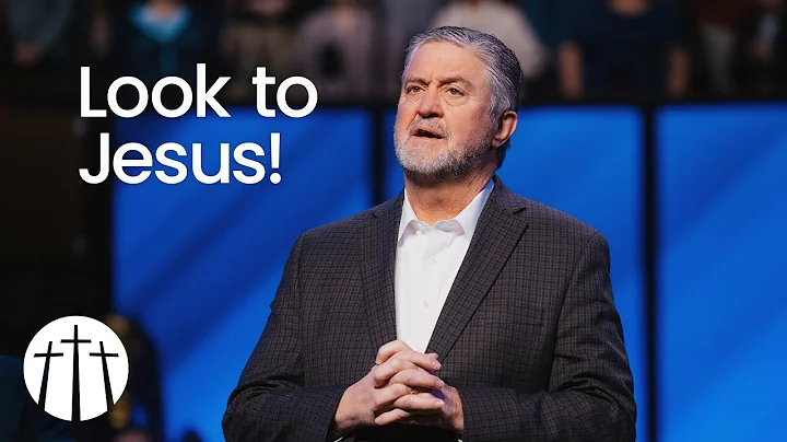 "Look to Jesus!" | Pastor Steve Gaines