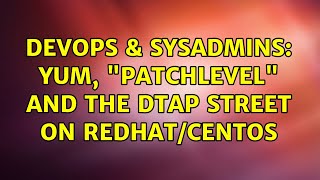 DevOps & SysAdmins: YUM, "patchlevel" and the DTAP street on redhat/centos (2 Solutions!!)