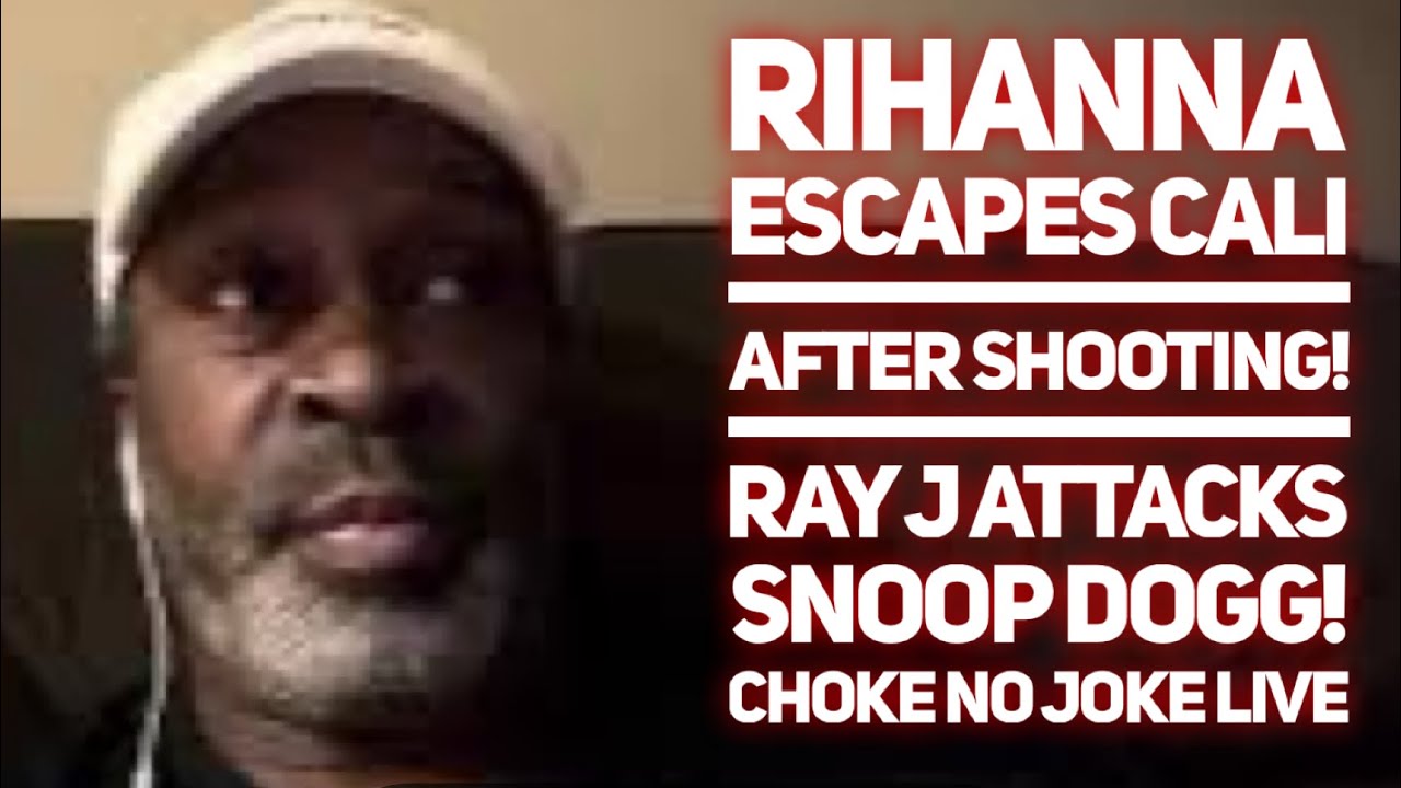 RIHANNA LEAVES CALI AFTER HER HOME IS SHOT UP! RAY J ATTACKS SNOOP DOGG! - CHOKE NO JOKE LIVE