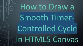 How To Draw A Smooth Timer-Controlled Cycle In Html5 Canvas