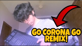 GO CORONA SONG FUNNY REMIX!
