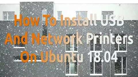 How to install USB and Network Printers on Ubuntu 18.04