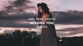 Jake Wolfe x Kbubs - Missing You (Lyrics) ft. Alisa