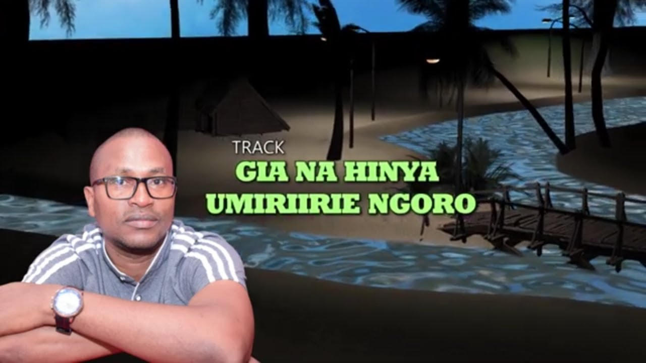 Gia na hinya umiriirie ngoro