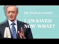 I am saved  now what  dr charles stanley