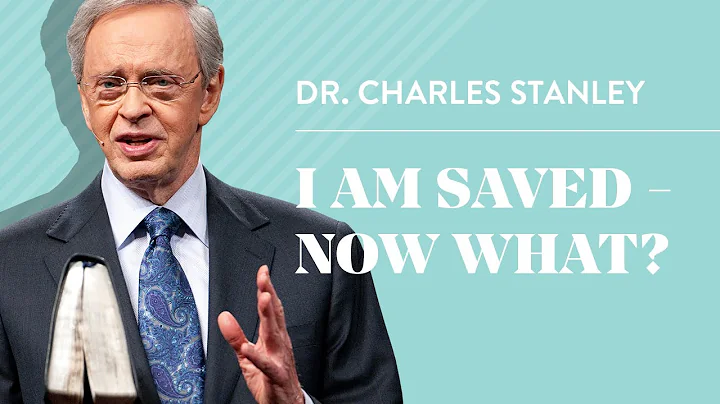 I Am Saved  Now What?  Dr. Charles Stanley