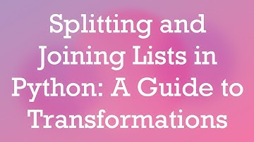 Splitting and Joining Lists in Python: A Guide to Transformations