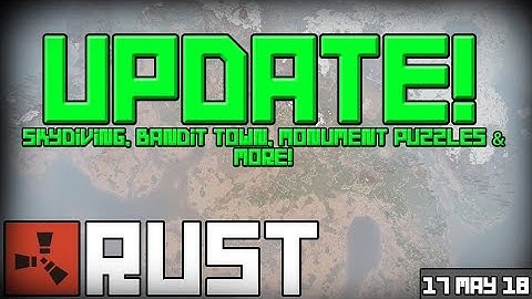 Rust Update Preview 17-05-2018 - Skydiving, Bandit Town, Monument Puzzles & More!
