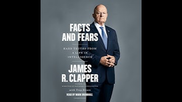 Facts and Fears: Hard Truths from a Life in Intelligence by James R. Clapper | Full Audiobook