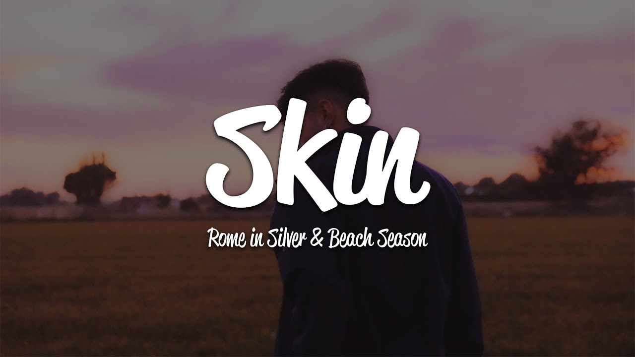 Rome in Silver - Skin (Lyrics) ft. Beach Season