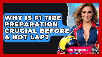 Why Is F1 Tire Preparation Crucial Before A Hot Lap? - Pole Position Experts