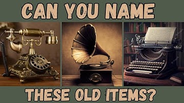 CAN YOU NAME THESE OLD ITEMS CHALLENGE - NOSTALGIA TRIVIA - GUESS ANTIQUE ITEMS #guessinggame