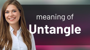 Untangle • UNTANGLE meaning