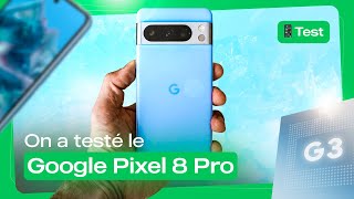 Test du Google Pixel 8 Pro : le ROI de la photo, mais...