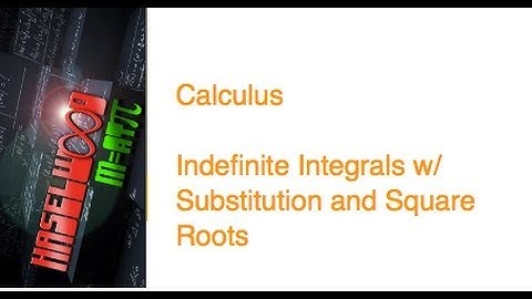 Calculus - 6.2 Notes Example 5: Integrating a Indefinite Integral w/Square Root
