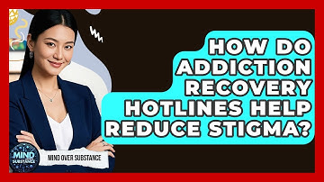 How Do Addiction Recovery Hotlines Help Reduce Stigma? - Mind Over Substance