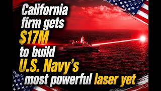 California firm gets $17M to build U.S. Navy’s most powerful laser yet