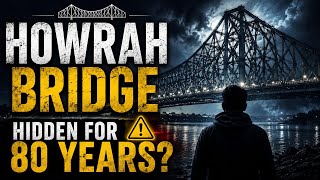 🌉 Howrah Bridge Has a Dark Secret|Kolkata's Untold Mystery: "DARK SECRET?" or "WHAT'S HIDDEN BELOW?"