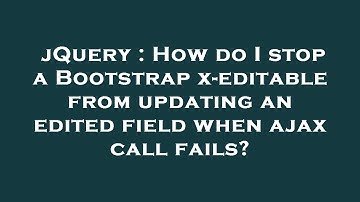 jQuery : How do I stop a Bootstrap x-editable from updating an edited field when ajax call fails?