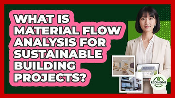 What Is Material Flow Analysis For Sustainable Building Projects? - Eco Home Blueprint