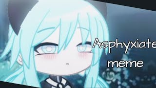 Asphyxiate meme // for 600 sbs (gacha club)