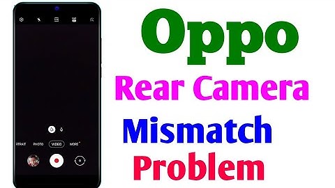 Oppo Rear Camera Mismatch Problem | Oppo Camera Mismatch
