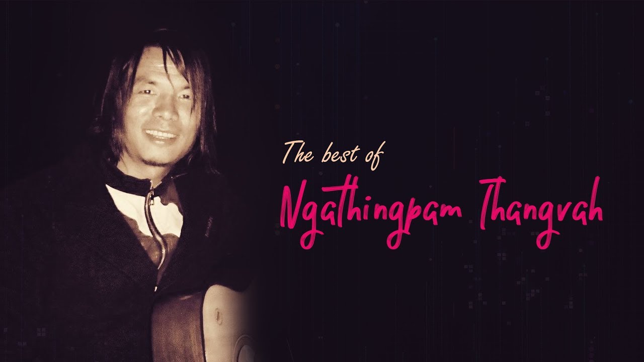 The best of Ngathingpam Thangvah | Top 14 Tangkhul Love Songs