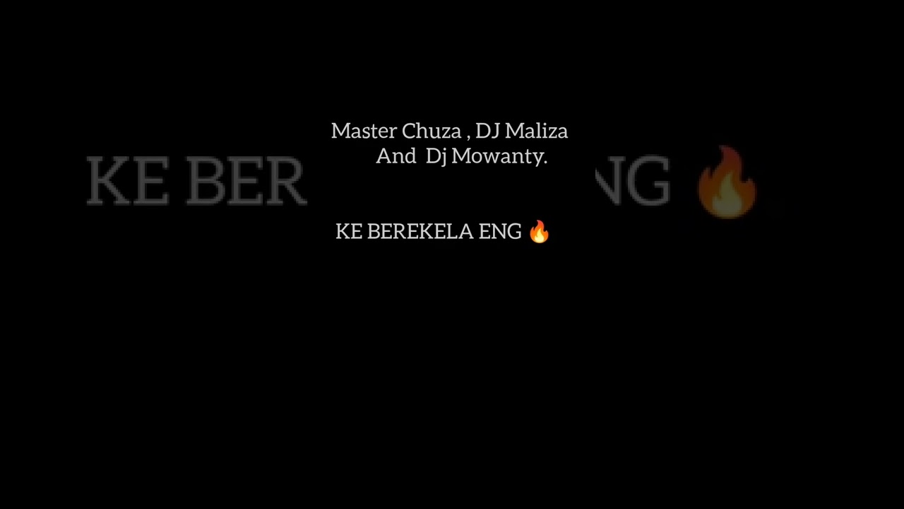 Master Chuza DJ Mowanty and DJ Maliza   Ke BEREKELA ENG