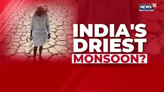 SHOCKING! India Faces Driest Monsoon Spell In 11 Years; IMD Projects Rainfall At 90% of LPA | News18