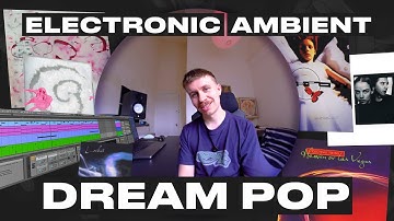 How to create a Ambient Dream Pop/Shoe-gaze Track (A.S.O, James K, Acopia, Hysterical Love Project)