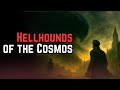 Hell Hounds of the Cosmos | THE ALL-TIME CLASSIC INTER-DIMENSIONAL SCI-FI HORROR STORY