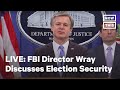 FBI Director Christopher Wray Speaks on Election Security | LIVE | NowThis
