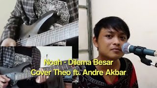 NOAH - DILEMA BESAR || COVER THEO ft. ANDRE AKBAR ||