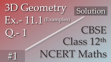 #1 | Ex.- 11.1 Examples | Ques.- 1 | Three Dimensional Geometry | NCERT Solution Class 12th