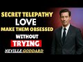 Silent Love Telepathy — Become Impossible to Forget Without Trying || Best Speech By Neville Goddard