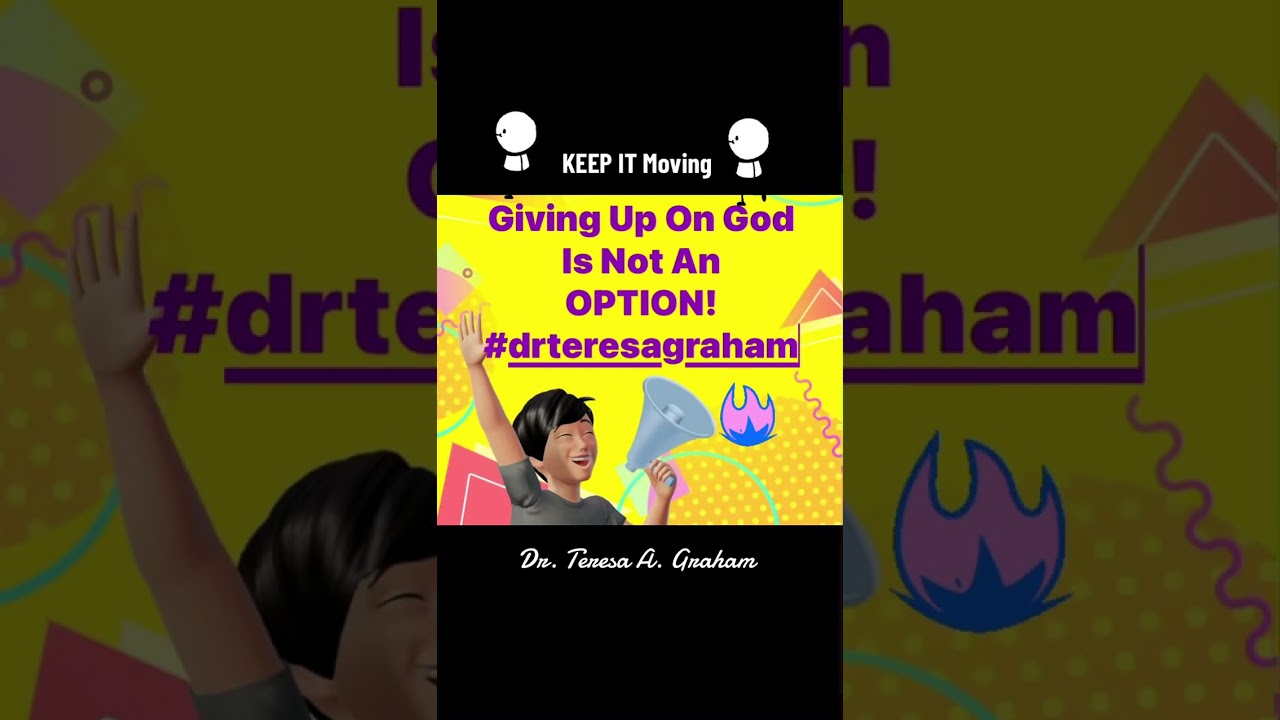 Giving Up On God Is Not An Option. Keep It Moving!